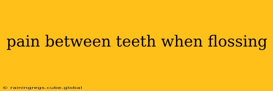 pain between teeth when flossing