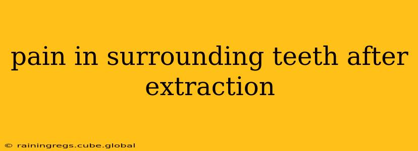 pain in surrounding teeth after extraction