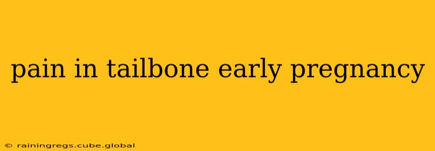 pain in tailbone early pregnancy