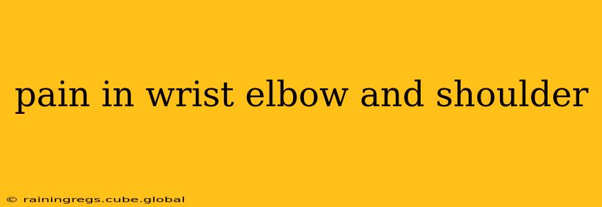 pain in wrist elbow and shoulder