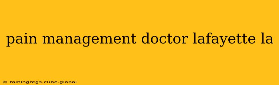 pain management doctor lafayette la