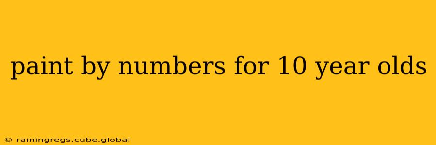 paint by numbers for 10 year olds