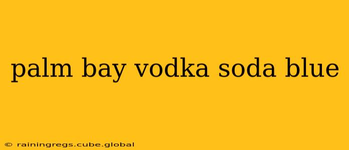 palm bay vodka soda blue