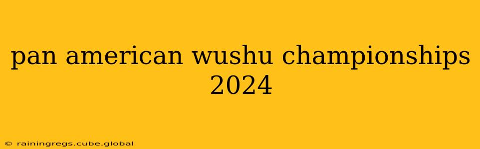 pan american wushu championships 2024