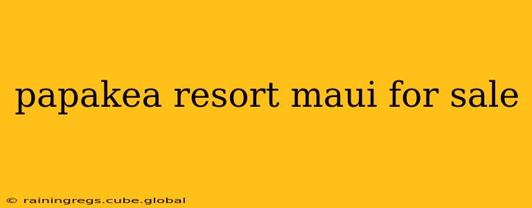 papakea resort maui for sale