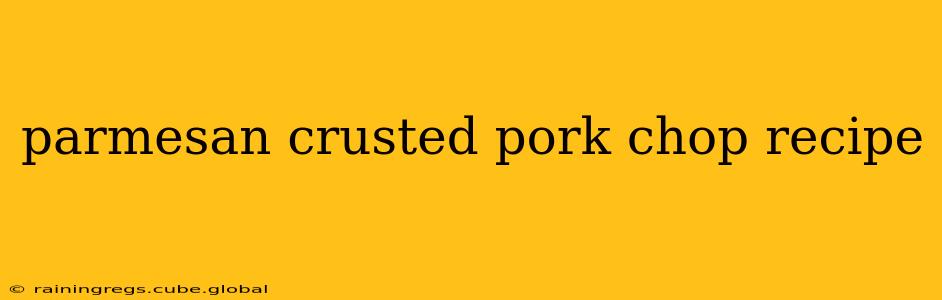 parmesan crusted pork chop recipe