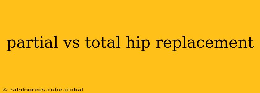 partial vs total hip replacement