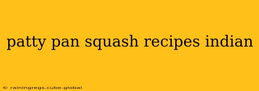 patty pan squash recipes indian