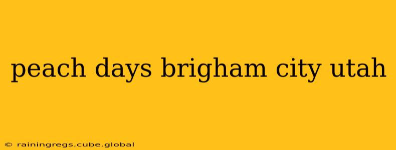 peach days brigham city utah