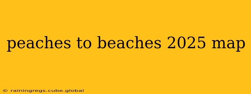 peaches to beaches 2025 map