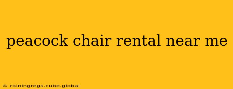 peacock chair rental near me