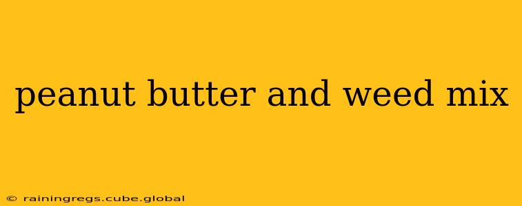 peanut butter and weed mix