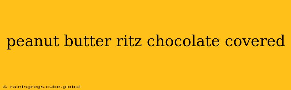 peanut butter ritz chocolate covered