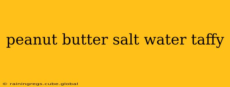 peanut butter salt water taffy
