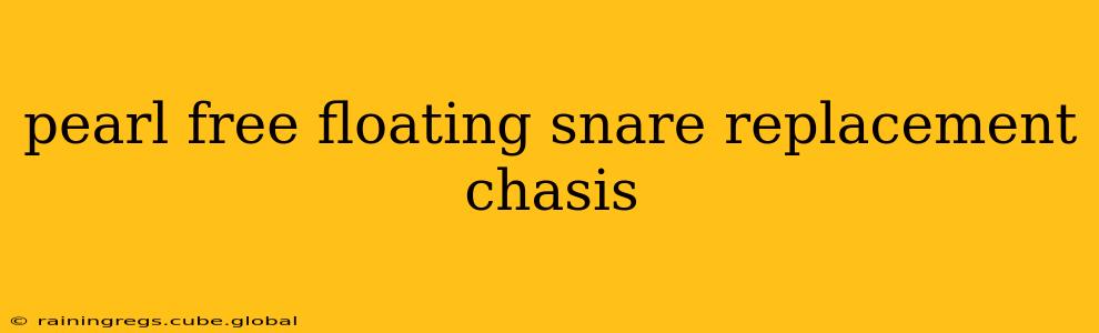 pearl free floating snare replacement chasis