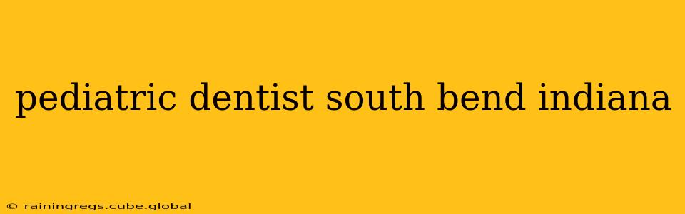 pediatric dentist south bend indiana