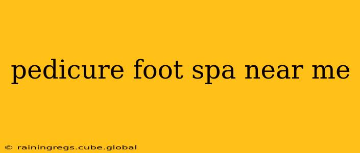 pedicure foot spa near me