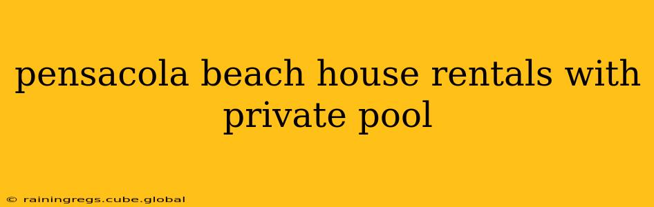 pensacola beach house rentals with private pool
