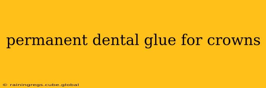 permanent dental glue for crowns