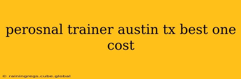 perosnal trainer austin tx best one cost