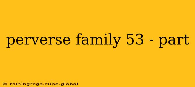 perverse family 53 - part