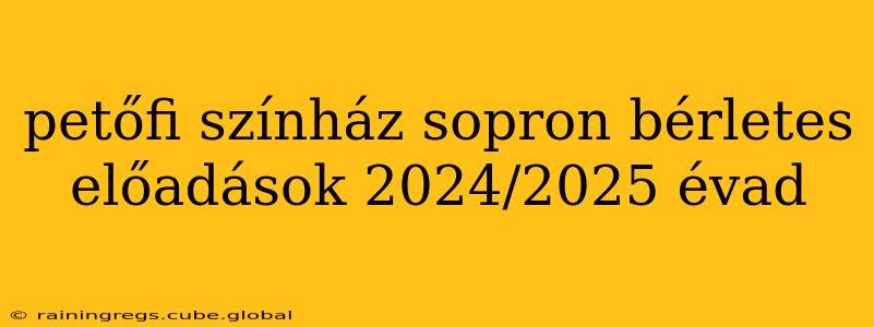 petőfi színház sopron bérletes előadások 2024/2025 évad