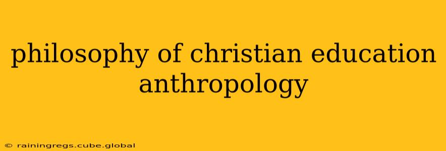 philosophy of christian education anthropology
