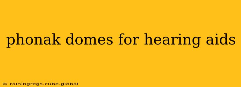 phonak domes for hearing aids