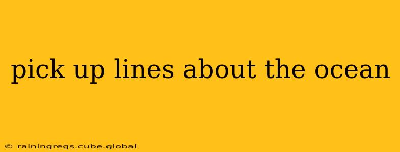 pick up lines about the ocean