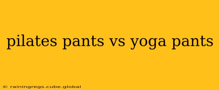 pilates pants vs yoga pants