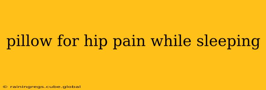 pillow for hip pain while sleeping