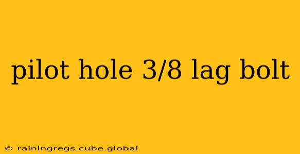 pilot hole 3/8 lag bolt