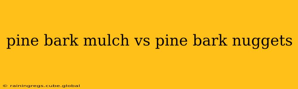 pine bark mulch vs pine bark nuggets