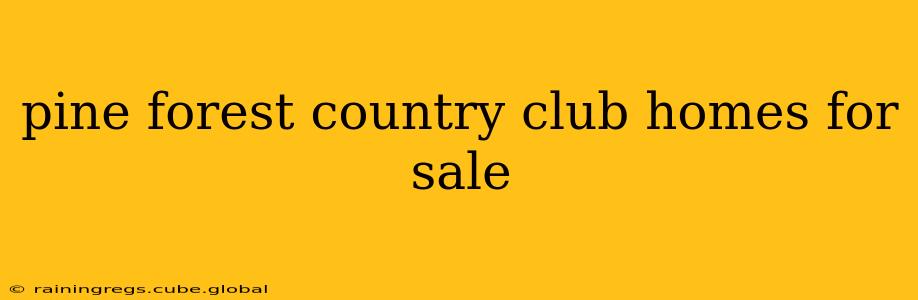 pine forest country club homes for sale