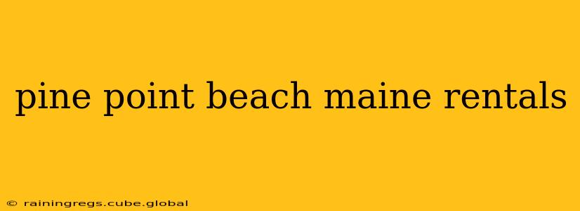 pine point beach maine rentals