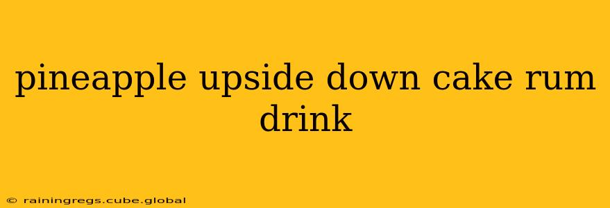 pineapple upside down cake rum drink