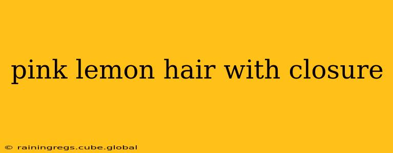 pink lemon hair with closure