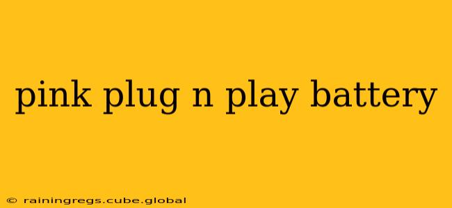pink plug n play battery