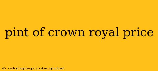 pint of crown royal price