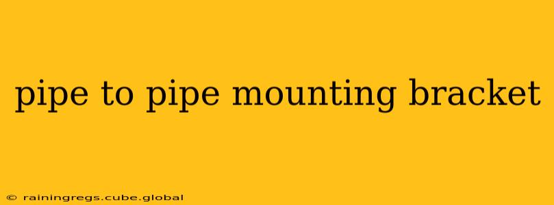 pipe to pipe mounting bracket