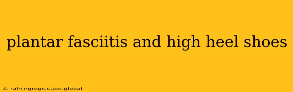 plantar fasciitis and high heel shoes