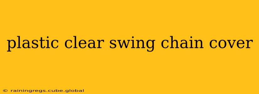 plastic clear swing chain cover