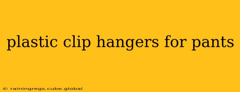 plastic clip hangers for pants