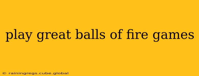 play great balls of fire games