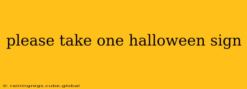 please take one halloween sign please take one halloween sign