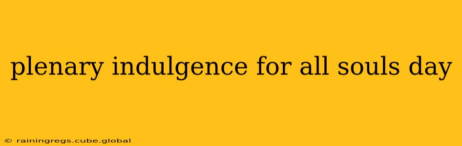plenary indulgence for all souls day