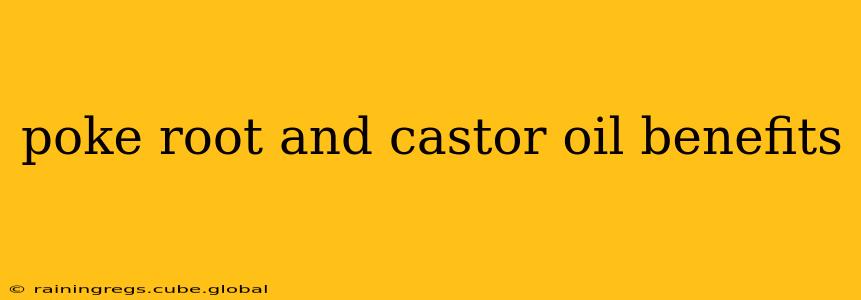 poke root and castor oil benefits