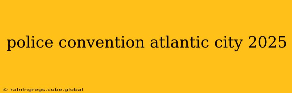 police convention atlantic city 2025