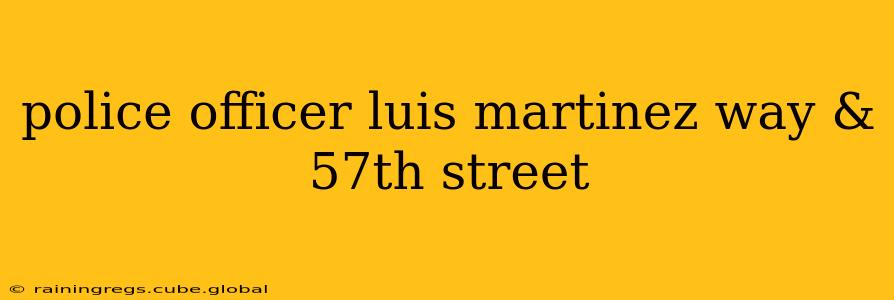 police officer luis martinez way & 57th street