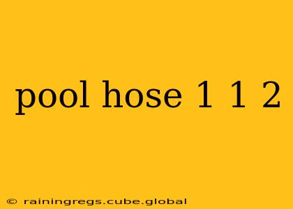 pool hose 1 1 2